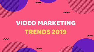 Top Video Marketing Trends To Watch Out For In 2019