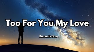 Too For You My Love ❤️ (Lyrics) | Romantic Love Song 🎵 | Muusic Love