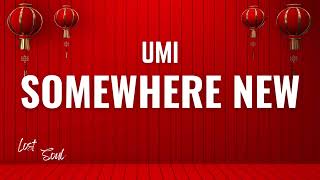UMI - SOMEWHERE NEW [Lyrics]
