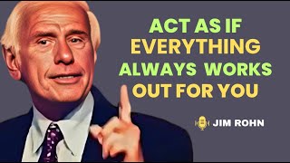 Act As If Everything Always Works Out for You - Jim Rohn Motivation