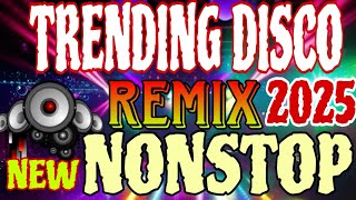 TRENDING NEW DISCO REMIX NONSTOP 2025