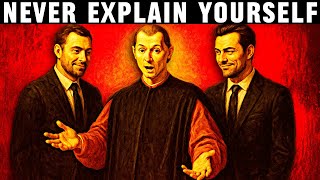 NEVER Explain Yourself - Machiavelli’s Brutal Rule of Perception Control