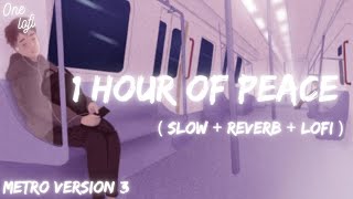 1 Hour Of Pure Lofi | Metro Version | Arijit Singh lofi To Travel/Study/Drive/Chill/Relaxing/Peace