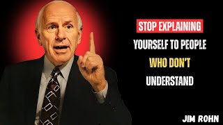Stop Explaining Yourself to People Who Don’t Understand | Jim Rohn  Motivational Speech