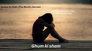 Duniya Ka Dukh The World's Sorrow| Best Ever