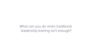 What can you do when traditional leadership training isn't enough?