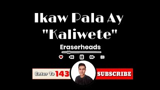 Ngunit Biglang Naturete-Ikaw Pala Ay "Kaliwete"-By-Eraserheads | @entertv143