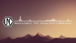 Matisse & Sadko ft. TITUS - Get Busy (BL3R & UNKWN Remix) | TRAP