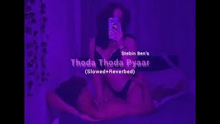Thoda Thoda Pyaar Hua [Slowed + Reverb] - | Stebin Ben | Sidharth Malhotra | Neha Sharma | sLow 🎵