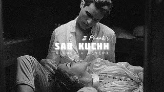 Sab Kuchh - B Praak (Slowed + Reverb) | Jaani | MOH | sLow 🎵