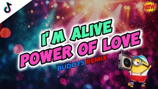 I'M ALIVE X POWER OF LOVE (BUDOTS REMIX) - DJTONGZKIE REMIX