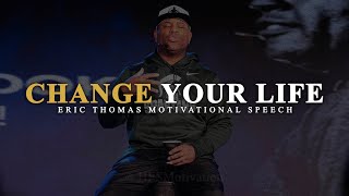CHANGE YOUR LIFE | ERIC THOMAS