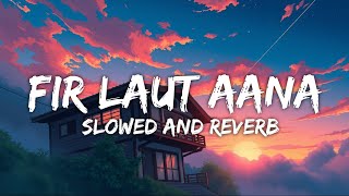 Lo-fi Fir Laut Aana | Slowed And Reverb Songs Hindi Emotional Lofi Song By | Zoom Lofi |