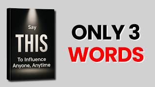Say THIS To Influence Anyone, Anytime (Complete Audiobook)