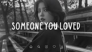 Someone You Loved 💔 I Loved You in Ways You’ll Never Understand 😭 Sad Songs Playlist