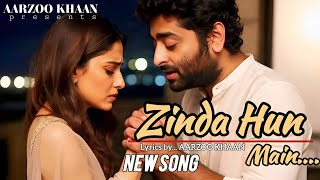 Zinda Hun Main | Aarzoo Khaan | Heart Touching Sad Song | Arijit Singh New Song 2025