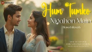Hum Tumko Nigahon Mein (Slowed & Reverb) | An EWD Studios Production