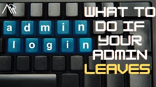 2-Minute Tips: What To Do If Your Admin LEAVES