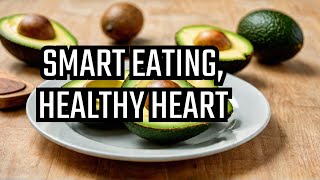Eating SMART Is The KEY To A Healthy HEART