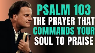 Don’t Let Your Soul Forget What God Has Done | Psalm 103:1-2 | Billy Graham | Daily Prayer