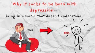 "why it sucks to be born with depression-living in a world that doesent understand"