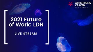 Future of Work LIVE: LDN [Full Recording] | Armstrong Craven