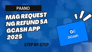 PAANO MAG REQUEST NG REFUND SA GCASH APP 2025 | ASKTECHPH | STEP BY STEEP TUTORIAL