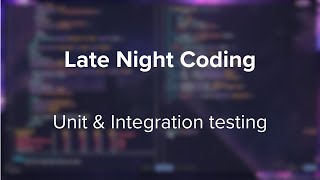 Late Night Coding #1: Unit & Integration Tests