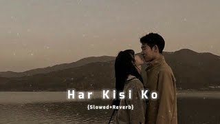 Har kisi ko ( Slowed + Reverb)  | Sad Slowed and reverb songs Hindi | #lofisong #sadsongs