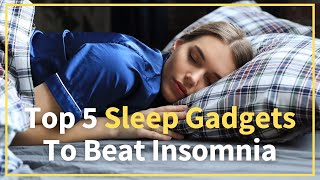Top 5 Sleep Gadgets To Beat Insomnia
