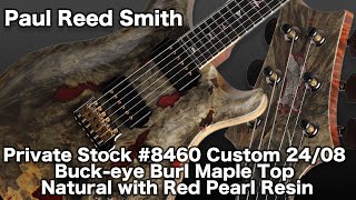 Paul Reed SmithPrivate Stock #8460 Custom 24/08 Buck-eye Burl Maple Top Natural with Red Pearl Resin
