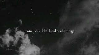 main phir bhi tumko chahunga – arijit singh [slowed + reverb]