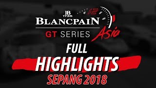 Sepang 2018 - Blancpain GT Series Asia - Weekend Highlights