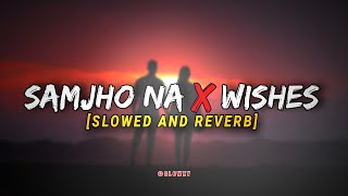 samjho na x wishes - mashup | Aditya Rikhari | Hasan Raheem • [slowed & reverb] •@Glowzy0