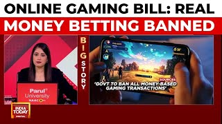 Online Gaming Bill Cleared: Government Bans Real Money Betting Apps | India Today News