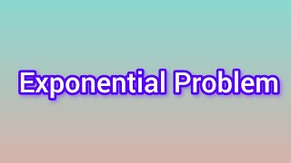 Find the value of X ||  Exponential Problem  || Maths problem