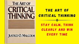 The Art Of Critical Thinking: Stay Calm, Think Clearly, and Win Every Time (Audiobook)