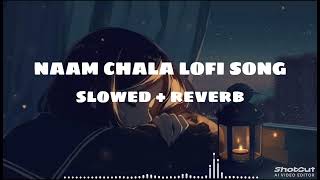 NAAM CHALE | LOFI SONG | TRENDING SONG | #song​ #trendingvideo​ #slowedandreverb​ #trending​