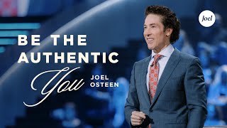 Be the Authentic You | Joel Osteen
