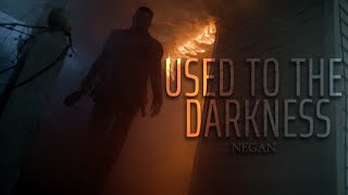 Negan | USED TO THE DARKNESS