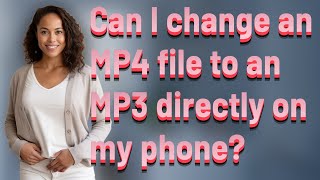Can I change an MP4 file to an MP3 directly on my phone?
