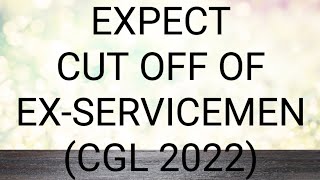 EXPECT CUT OFF OF EX-SERVICEMEN CGL-2022
