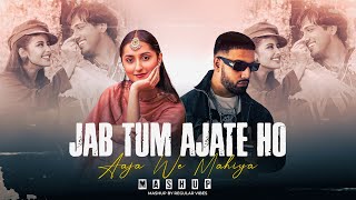 Jab Tum Aa Jate Ho X Aaja We Mahiya - Mashup 2025 | Imran Khan X Mani Chopra