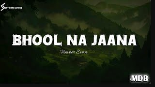 ✿..Bhool Na Jaana | Tanveer Evan | Lyrics Song | Soft Song Lyrics |..✿