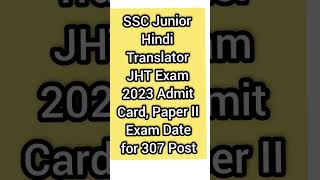 SSC Junior Hindi Translator Exam 2023 Admit Card, Paper II Exam Date for 307 Post