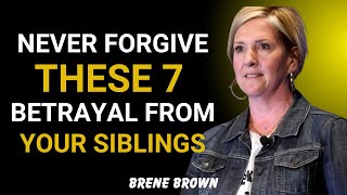 NEVER FORGIVE THESE 7 BETRAYALS FROM YOUR SIBLINGS || BEST MOTIVATION SPEECH BY BRENE BROWN