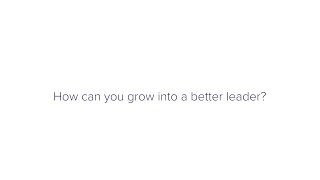 How can you grow into a better leader?