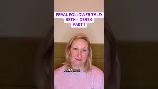 Story Time | Feral Follower Tales | Beth + Derek, Part 1