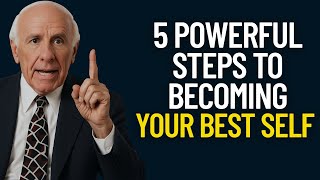 5 Powerful Steps to Becoming Your Best Self – Life-Changing Jim Rohn Motivation