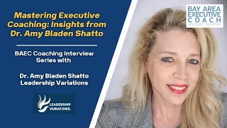 Mastering Executive Coaching: Insights from Dr. Amy Bladen Shatto